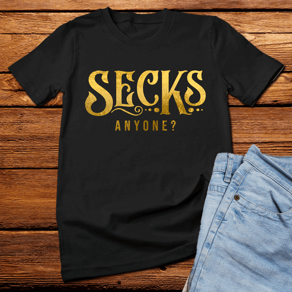 Secks Anyone? t shirt, sexy funny t shirt