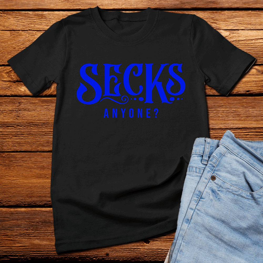 Secks Anyone? t shirt, sexy funny t shirt