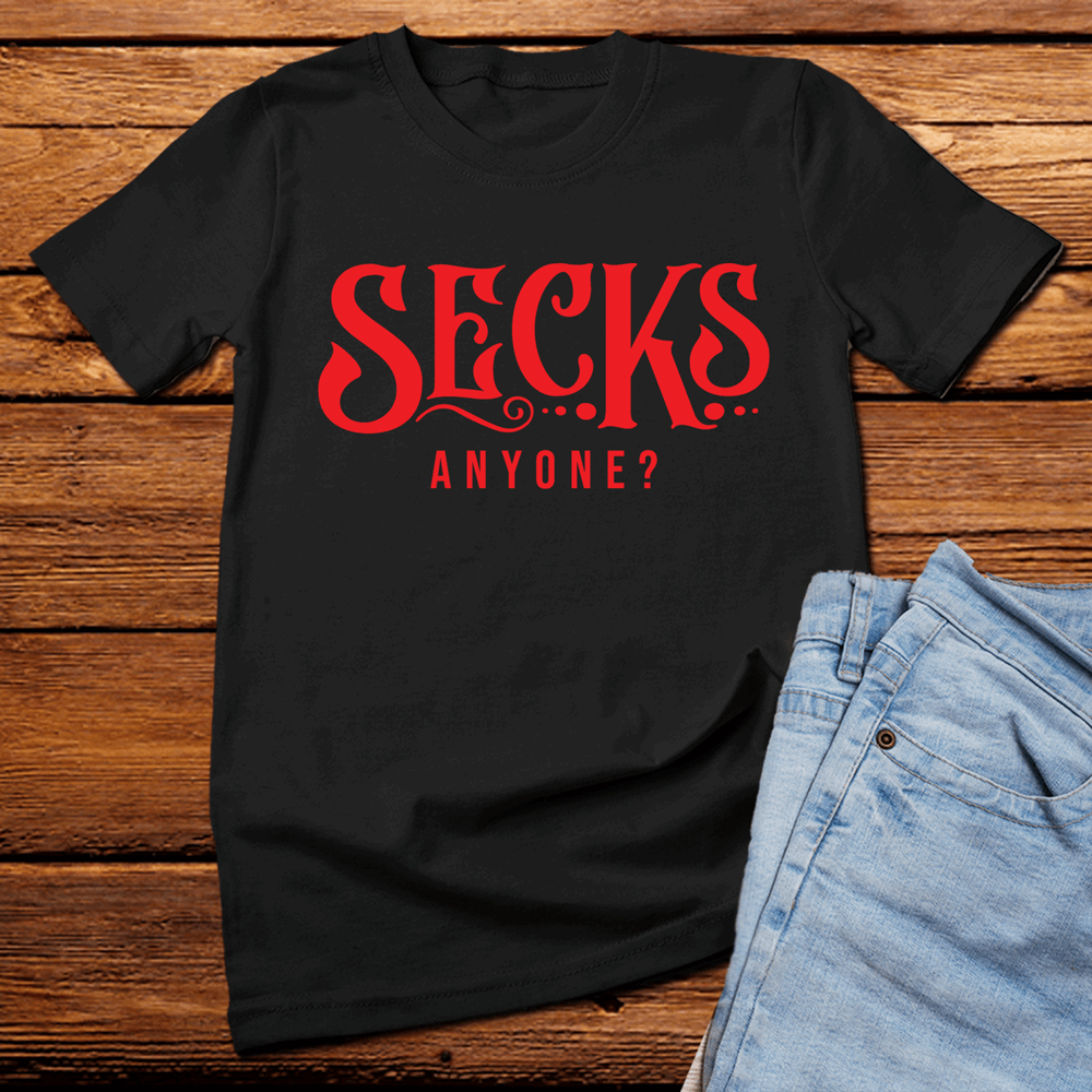 Secks Anyone? t shirt, sexy funny t shirt