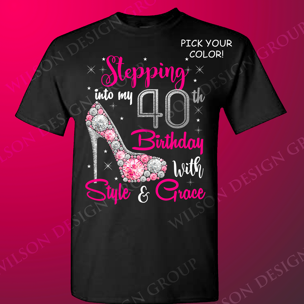 Stepping into my 40th Birthday with Style and Grace tshirt - Wilson Design Group