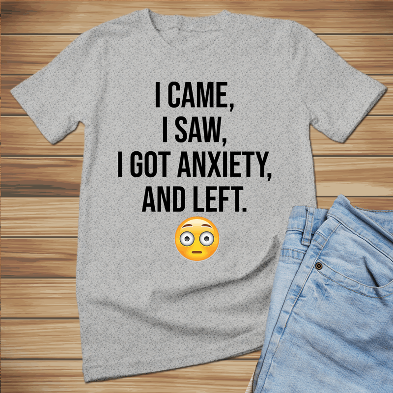 I came, I saw, I got anxiety and I left shirt, Anxiety Says No shirt, Anxiety Hoodie, Introvert shirt, Overthinker Sweatshirt, Anxiety shirt - Wilson Design Group