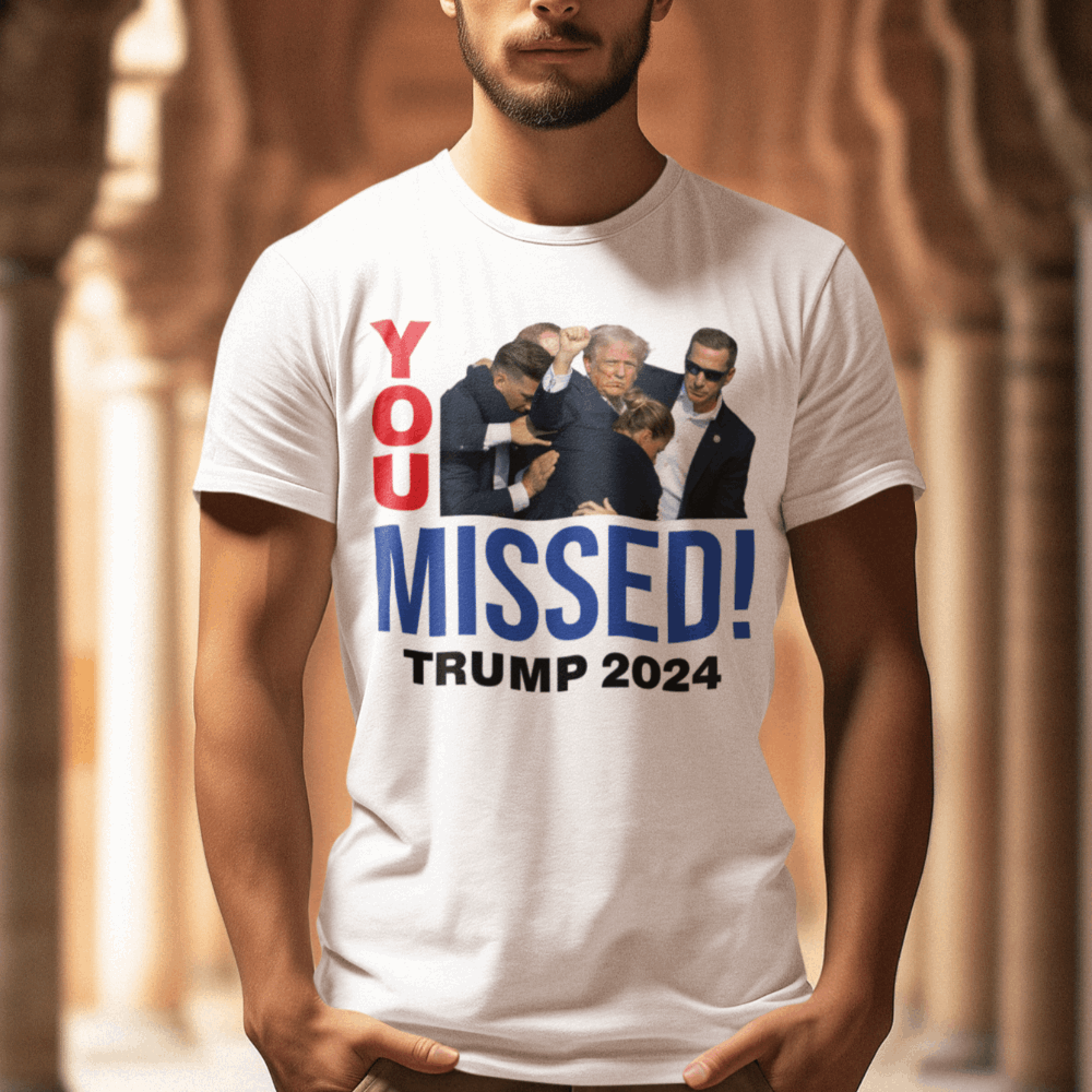 You missed Trump Shirt, Trump Shirt - Wilson Design Group