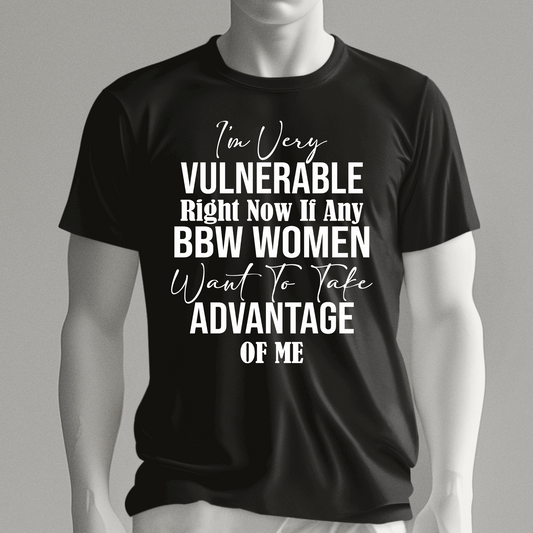 I am very Vulnerable right now if any BBW Girls t-shirt, Love BBW Girls shirt - Wilson Design Group