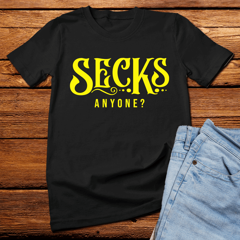 Secks Anyone? t shirt, sexy funny t shirt