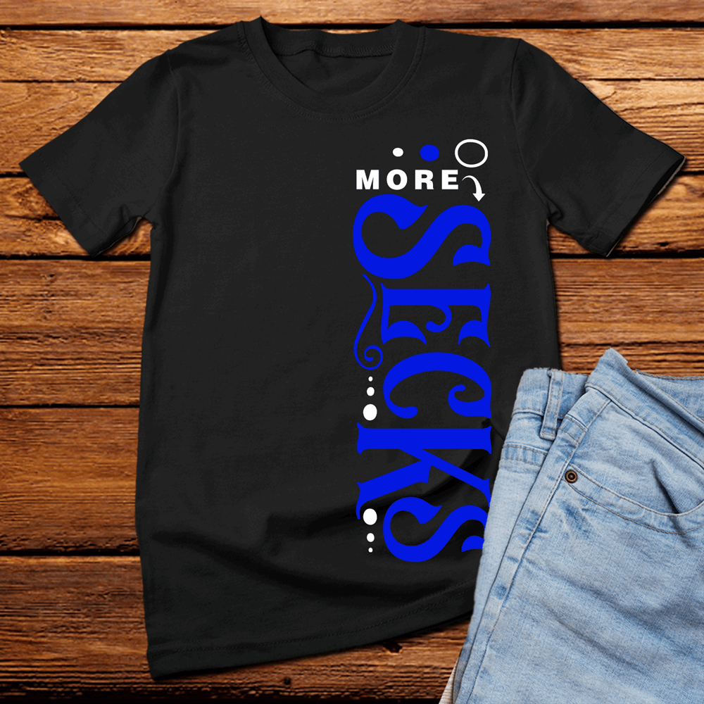 More Secks t shirt, sexy funny t shirt