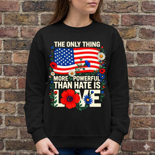 The Only Thing More Powerful Than Hate Is Love T-Shirt - Inspirational Quote Graphic Tee - Unisex Positive Message Shirt - Social Justice Activism Gift