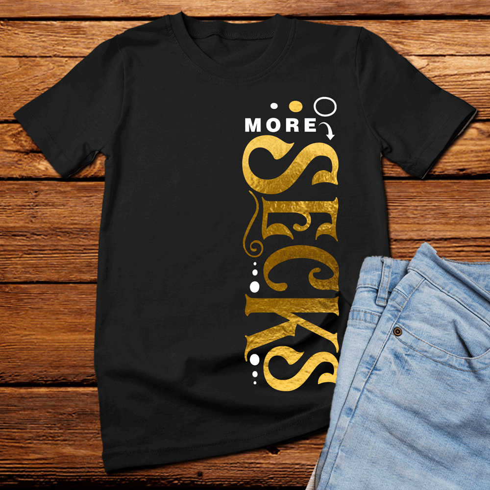 More Secks t shirt, sexy funny t shirt