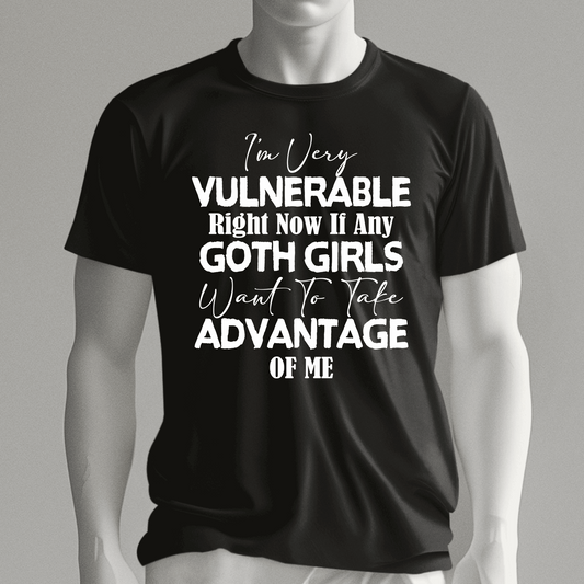 I am very Vulnerable right now if any Goth Girls t-shirt, Love Goth Girls shirt - Wilson Design Group