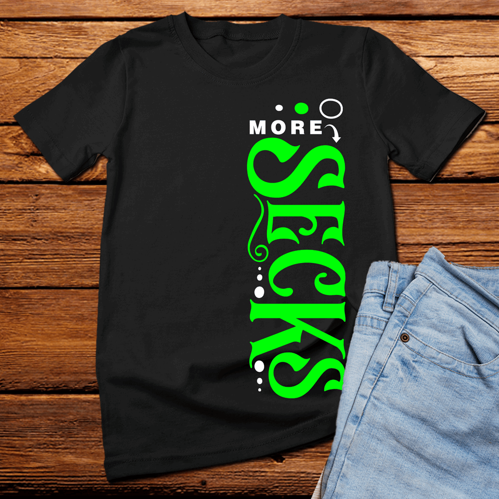 More Secks t shirt, sexy funny t shirt