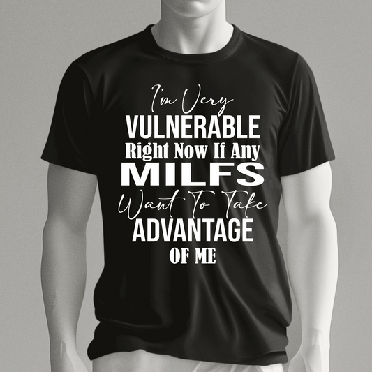 I am very Vulnerable right now if any Milfs t-shirt, Love Milfs shirt - Wilson Design Group