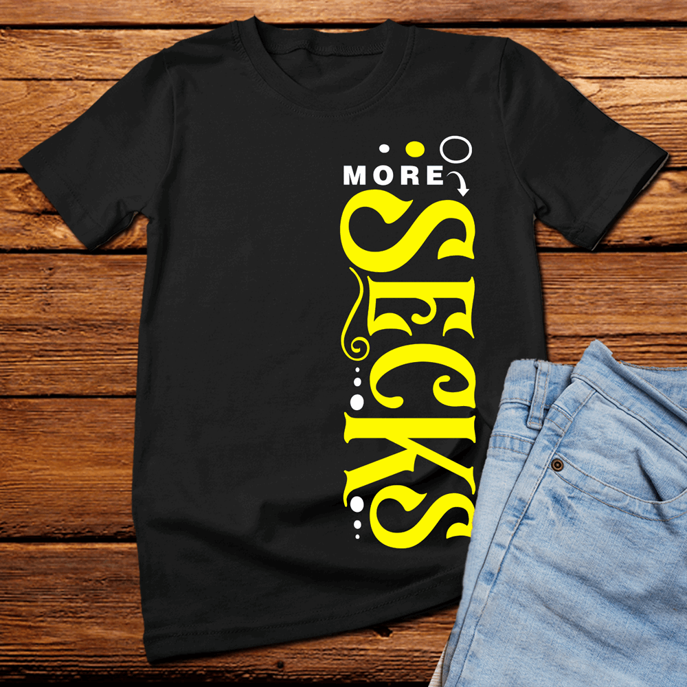 More Secks t shirt, sexy funny t shirt