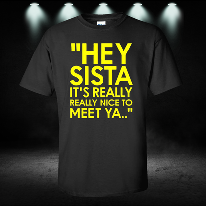 Hey Sista It's Really Really Nice To Meet Ya Shirt | American Boy Song Lyrics Tee