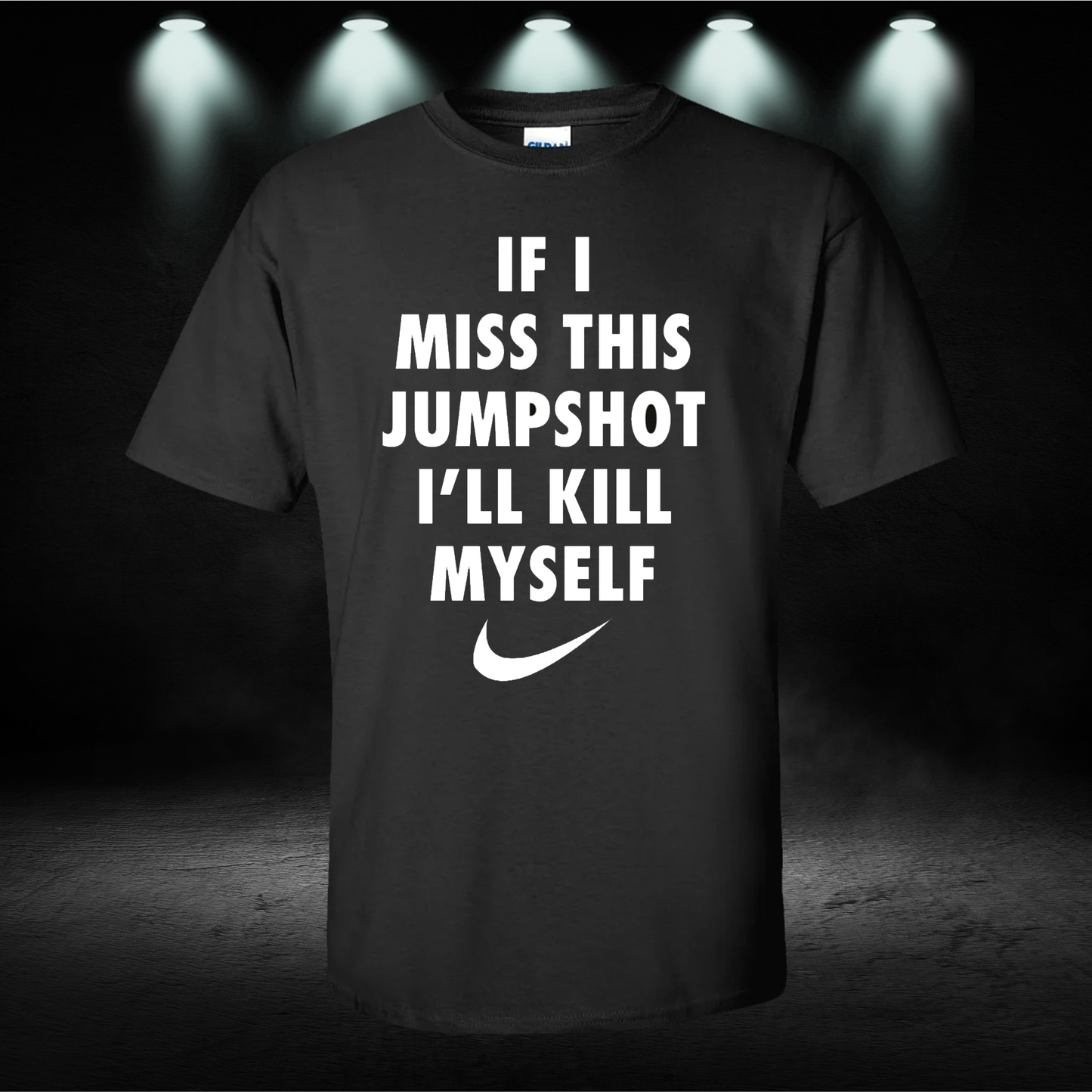 If I Miss This Jumpshot I'll Kill Myself Nike Parody Basketball T-Shirt
