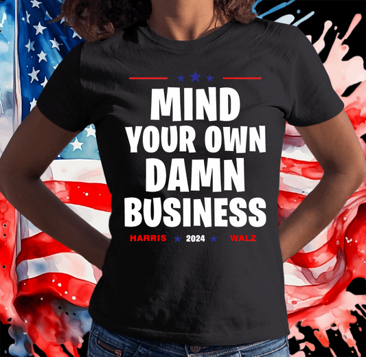 Mind Your Own Damn Business, Harris Walz Shirt - Wilson Design Group