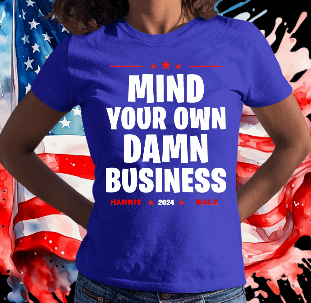 Mind Your Own Damn Business, Harris Walz Shirt - Wilson Design Group