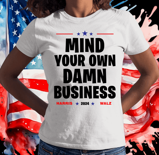 Mind Your Own Damn Business, Harris Walz Shirt - Wilson Design Group