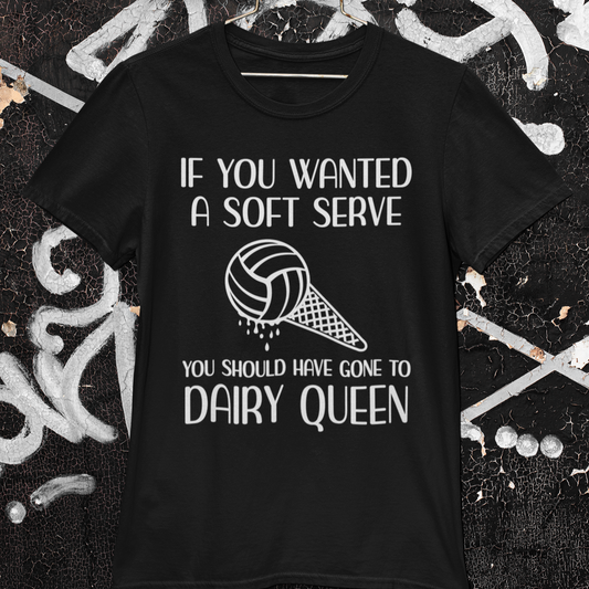 If You Want a Soft Serve go to Dairy Queen Volleyball T-Shirt - Wilson Design Group