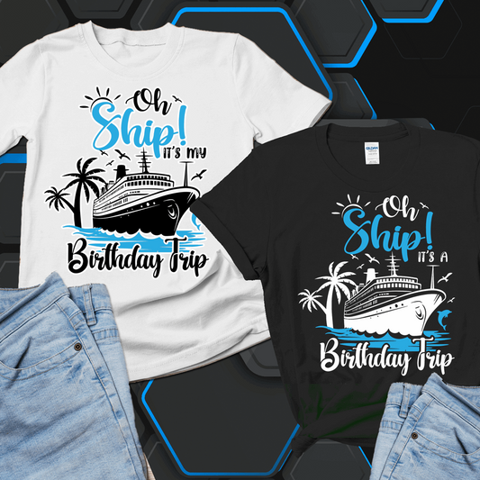 Oh ship it's my birthday trip shirt, matching birthday shirts - Wilson Design Group