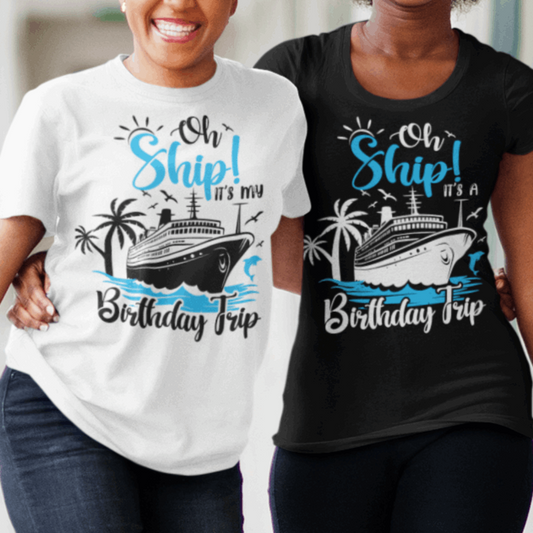 Oh ship it's my birthday trip shirt, matching birthday shirts - Wilson Design Group