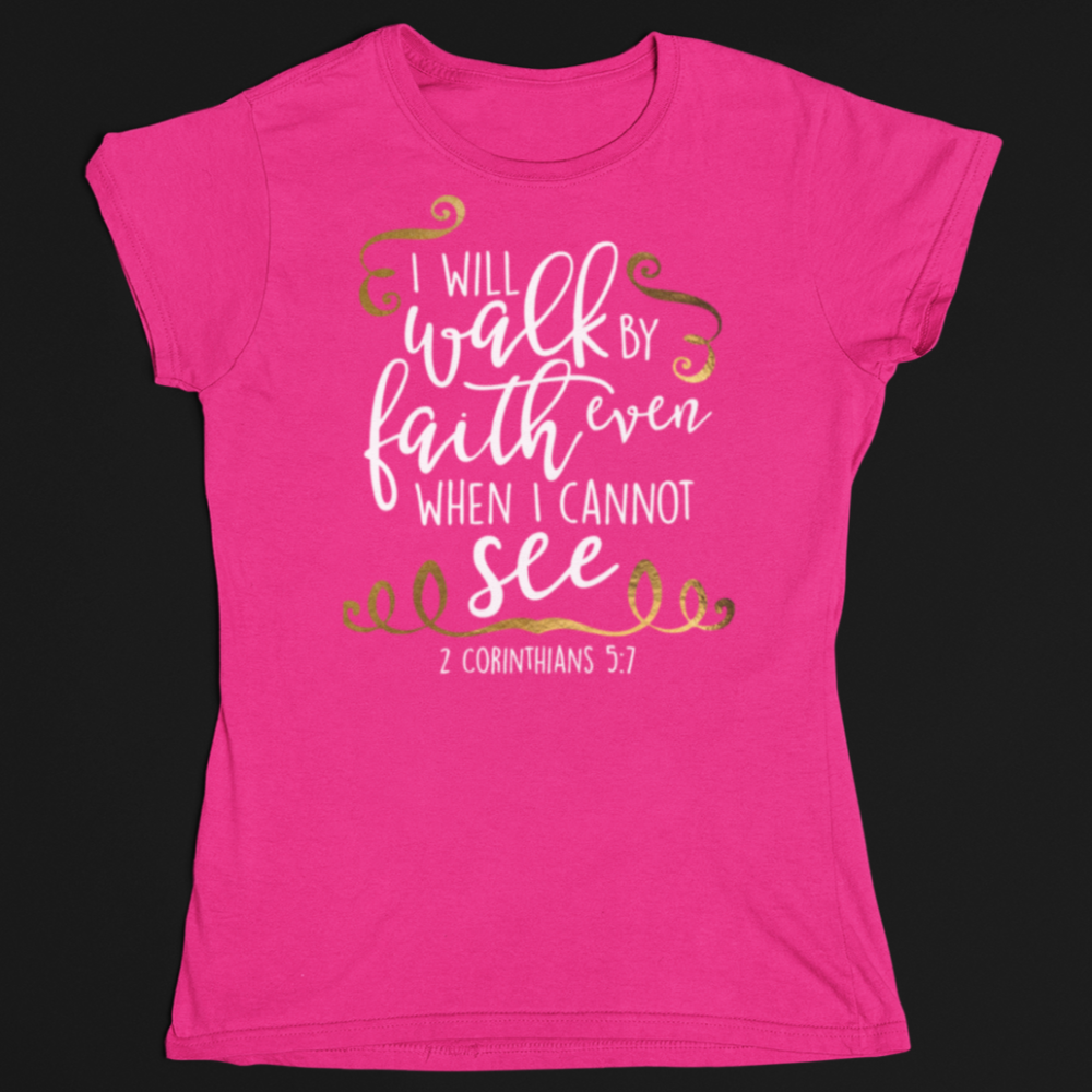 Walk by faith not by sight T-Shirt - Wilson Design Group