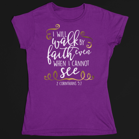 Walk by faith not by sight T-Shirt - Wilson Design Group