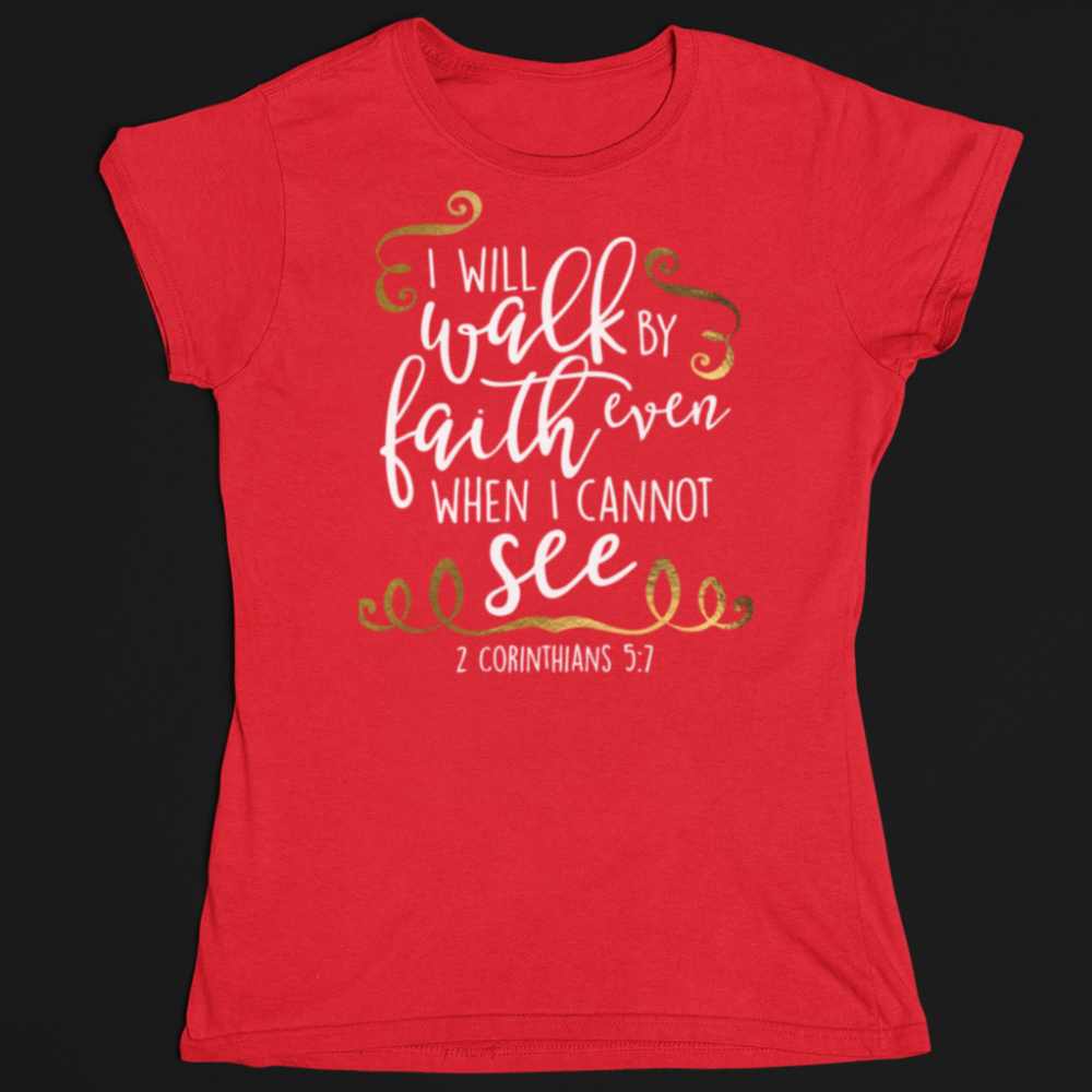 Walk by faith not by sight T-Shirt - Wilson Design Group