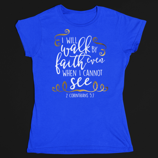 Walk by faith not by sight T-Shirt - Wilson Design Group