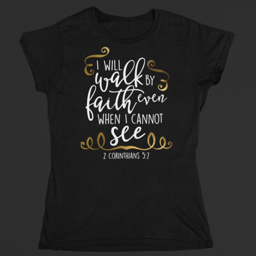 Walk by faith not by sight T-Shirt - Wilson Design Group