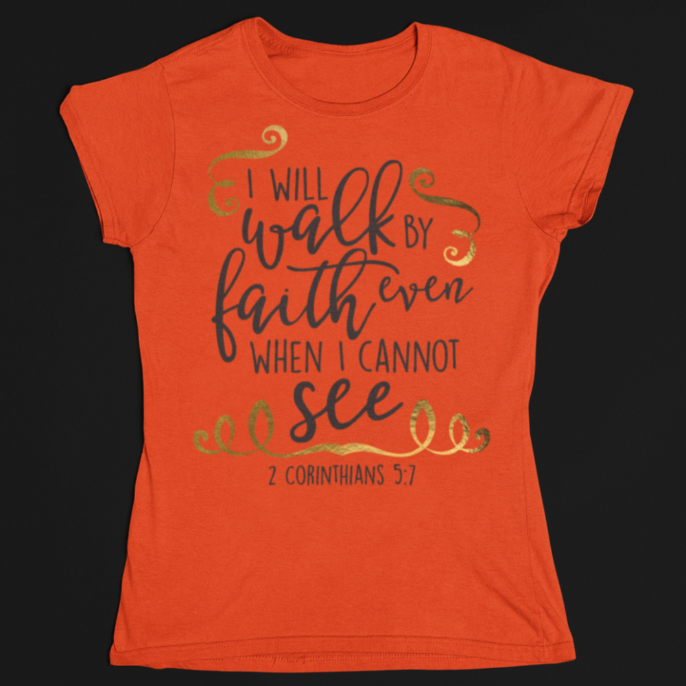 Walk by faith not by sight T-Shirt - Wilson Design Group