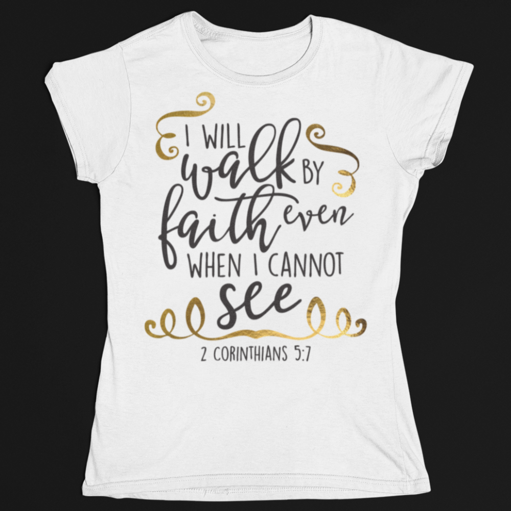 Walk by faith not by sight T-Shirt - Wilson Design Group