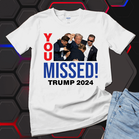 You missed Trump Shirt, Trump Shirt - Wilson Design Group