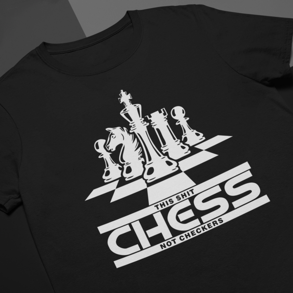 This shit is chess not checkers shirt - Wilson Design Group