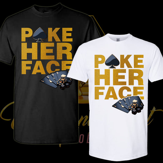 Poke Her Face Poker T-Shirt - Wilson Design Group