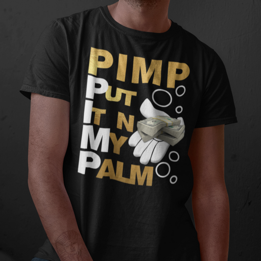 P.I.M.P PUT IT n MY PALM T-Shirt - Wilson Design Group